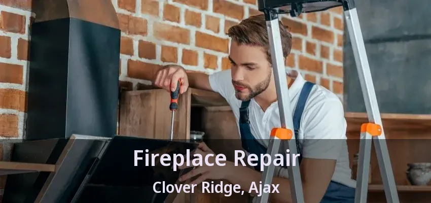 Fireplace Repair Clover Ridge, Ajax - ON