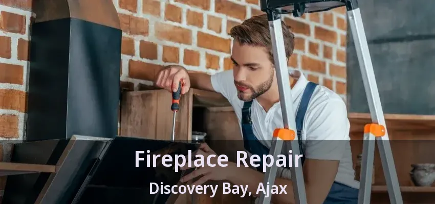 Fireplace Repair Discovery Bay, Ajax - ON