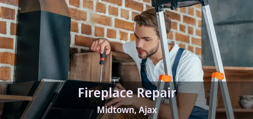 Fireplace Repair Midtown, Ajax - ON