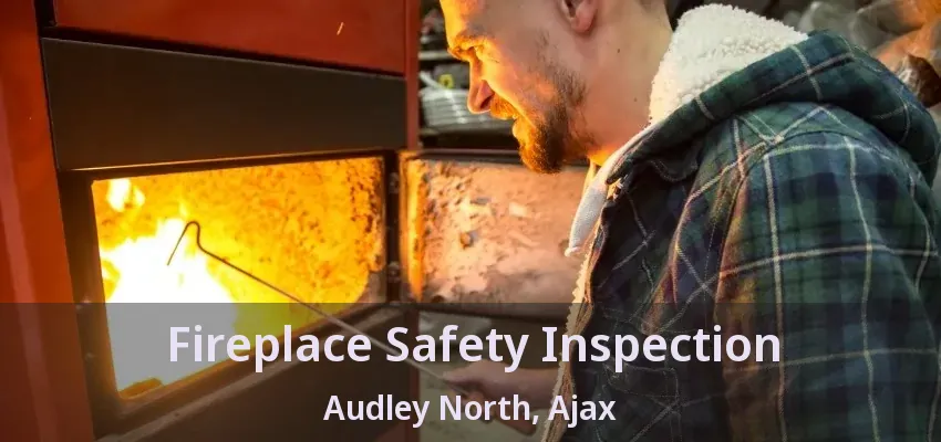 Fireplace Safety Inspection Audley North, Ajax - ON