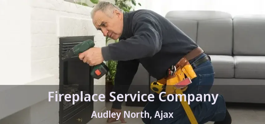 Fireplace Service Company Audley North, Ajax - ON