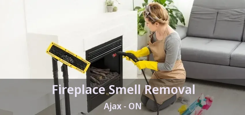 Fireplace Smell Removal Ajax - ON