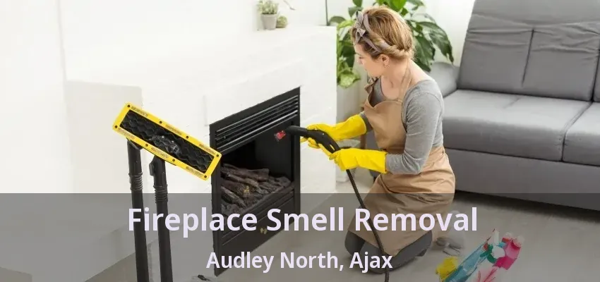 Fireplace Smell Removal Audley North, Ajax - ON