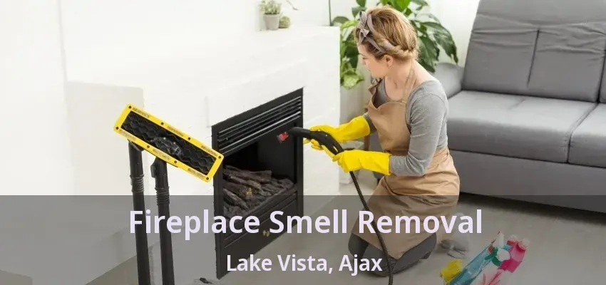Fireplace Smell Removal Lake Vista, Ajax - ON