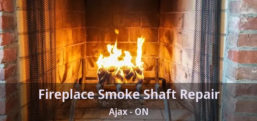 Fireplace Smoke Shaft Repair Ajax - ON
