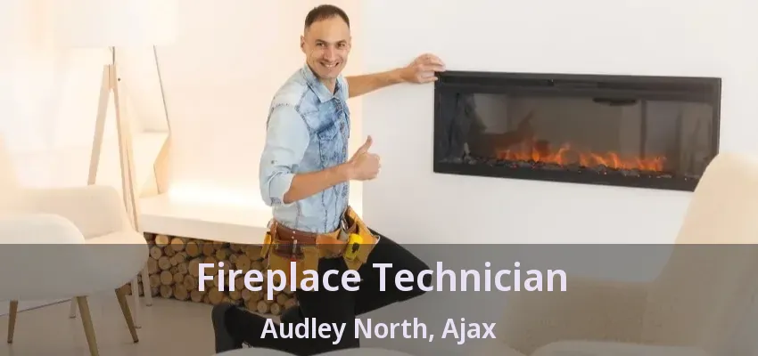 Fireplace Technician Audley North, Ajax - ON