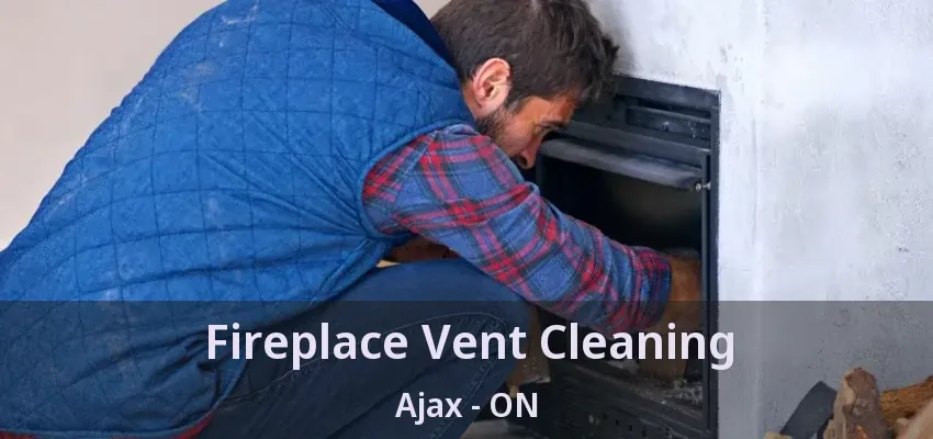 Fireplace Vent Cleaning Ajax - ON