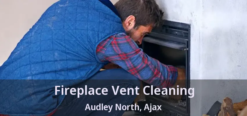 Fireplace Vent Cleaning Audley North, Ajax - ON
