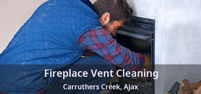 Fireplace Vent Cleaning Carruthers Creek, Ajax - ON