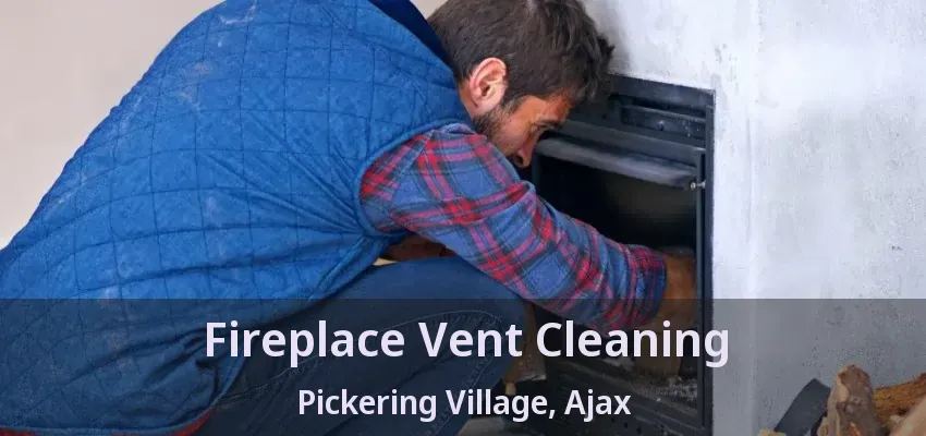 Fireplace Vent Cleaning Pickering Village, Ajax - ON