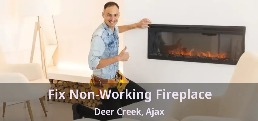 Fix Non-Working Fireplace Deer Creek, Ajax - ON
