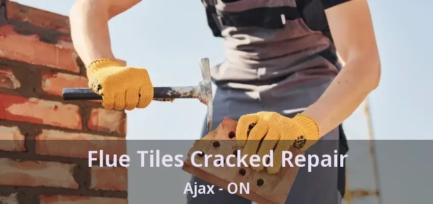 Flue Tiles Cracked Repair Ajax - ON