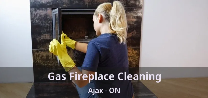 Gas Fireplace Cleaning Ajax - ON