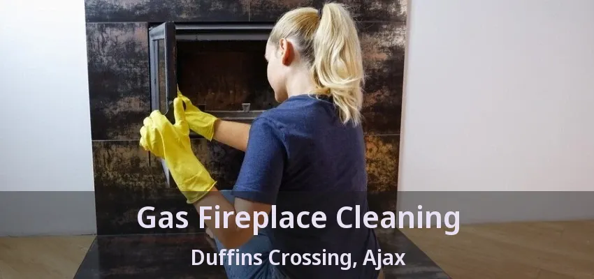 Gas Fireplace Cleaning Duffins Crossing, Ajax - ON