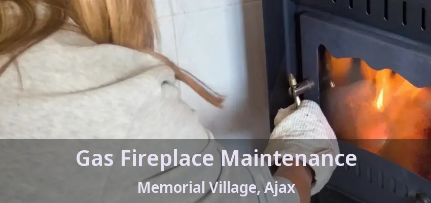 Gas Fireplace Maintenance Memorial Village, Ajax - ON