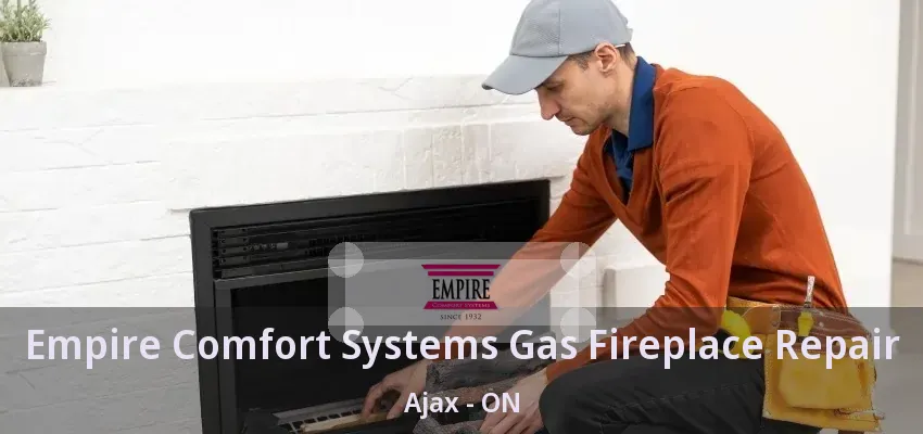 Empire Comfort Systems Gas Fireplace Repair Ajax - ON