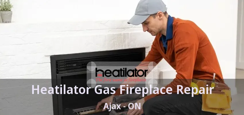 Heatilator Gas Fireplace Repair Ajax - ON