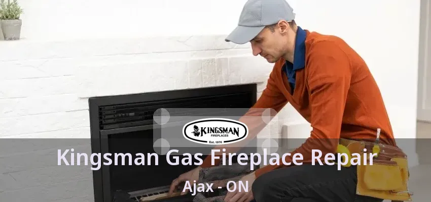 Kingsman Gas Fireplace Repair Ajax - ON