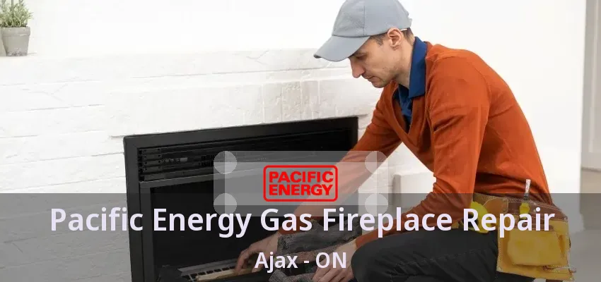 Pacific Energy Gas Fireplace Repair Ajax - ON