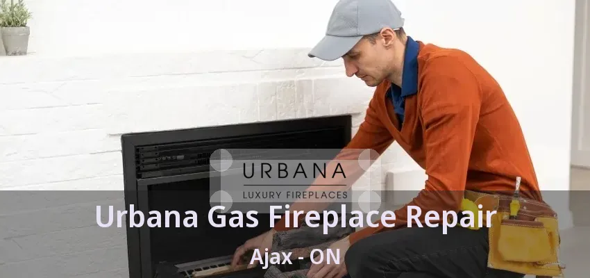 Urbana Gas Fireplace Repair Ajax - ON