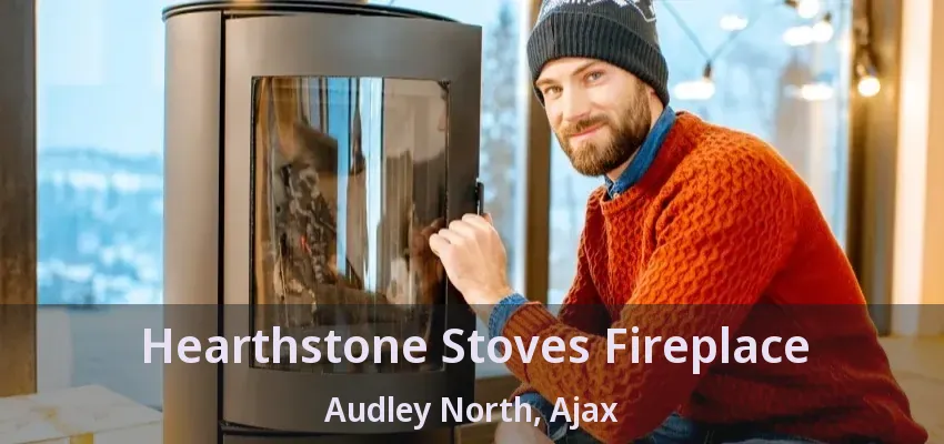 Hearthstone Stoves Fireplace Audley North, Ajax - ON