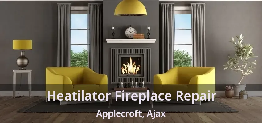 Heatilator Fireplace Repair Applecroft, Ajax - ON