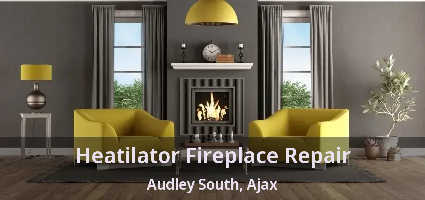 Heatilator Fireplace Repair Audley South, Ajax - ON