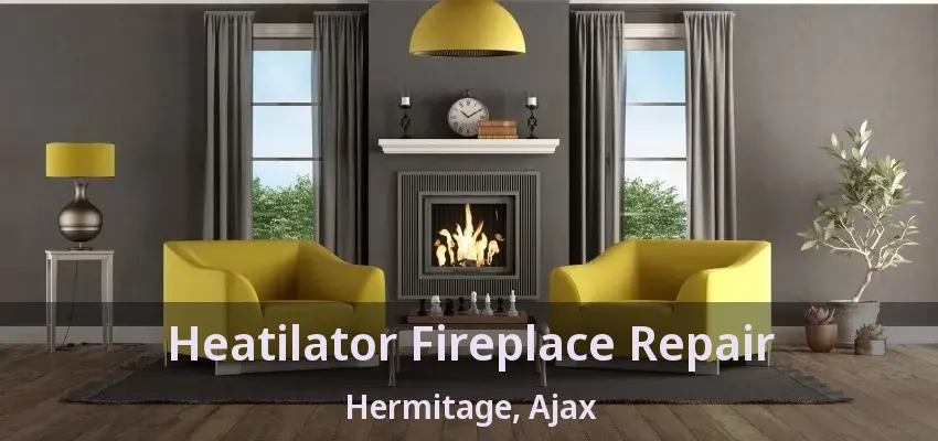 Heatilator Fireplace Repair Hermitage, Ajax - ON