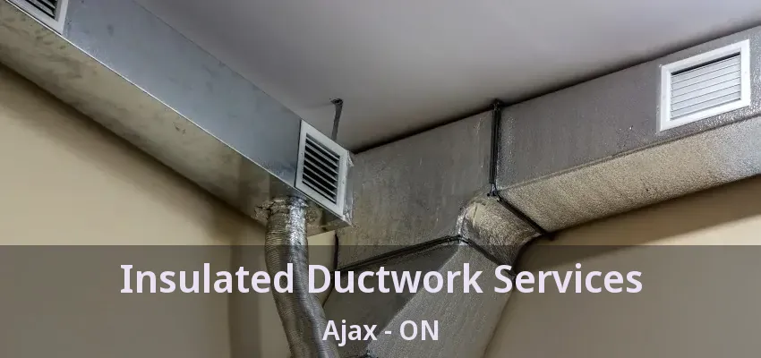 Insulated Ductwork Services Ajax - ON