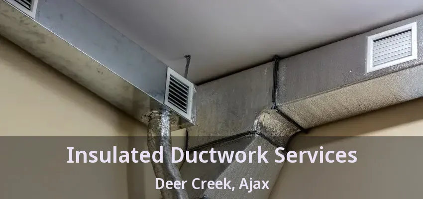 Insulated Ductwork Services Deer Creek, Ajax - ON