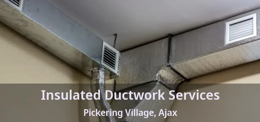 Insulated Ductwork Services Pickering Village, Ajax - ON