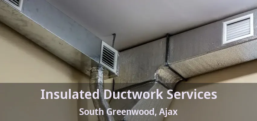 Insulated Ductwork Services South Greenwood, Ajax - ON