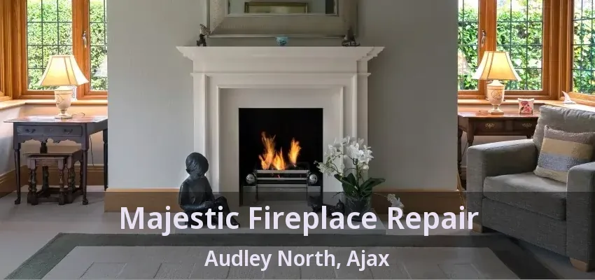 Majestic Fireplace Repair Audley North, Ajax - ON