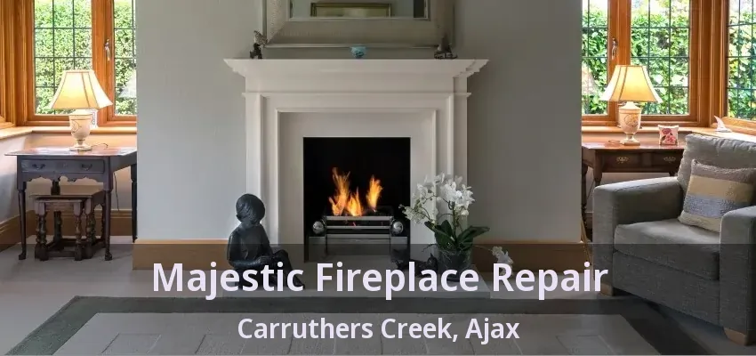 Majestic Fireplace Repair Carruthers Creek, Ajax - ON