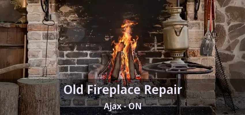 Old Fireplace Repair Ajax - ON