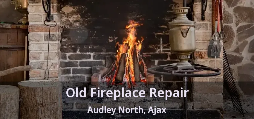 Old Fireplace Repair Audley North, Ajax - ON