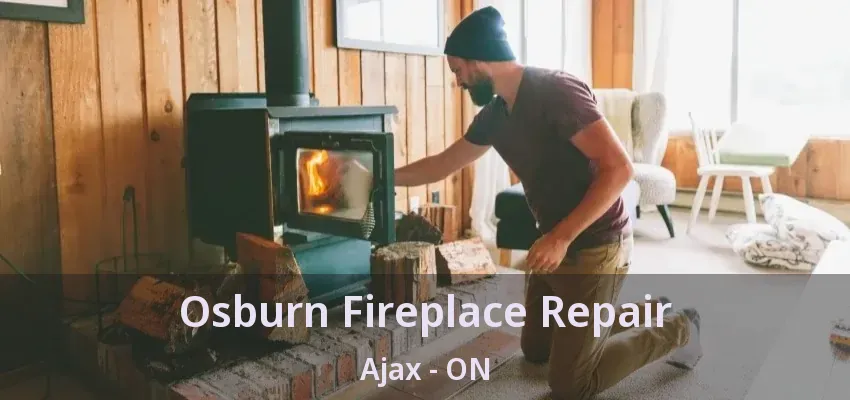 Osburn Fireplace Repair Ajax - ON