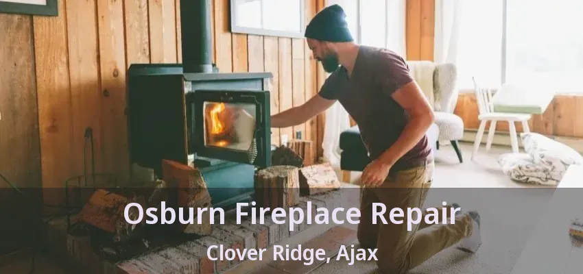 Osburn Fireplace Repair Clover Ridge, Ajax - ON