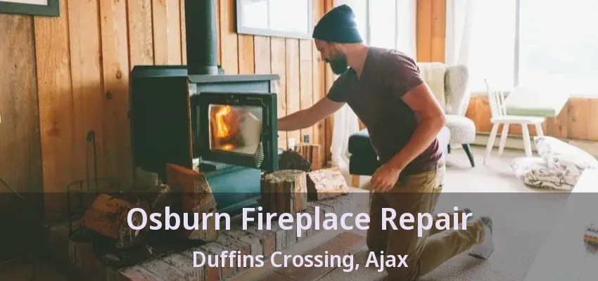 Osburn Fireplace Repair Duffins Crossing, Ajax - ON