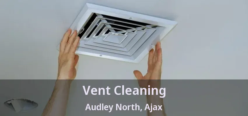 Vent Cleaning Audley North, Ajax - ON