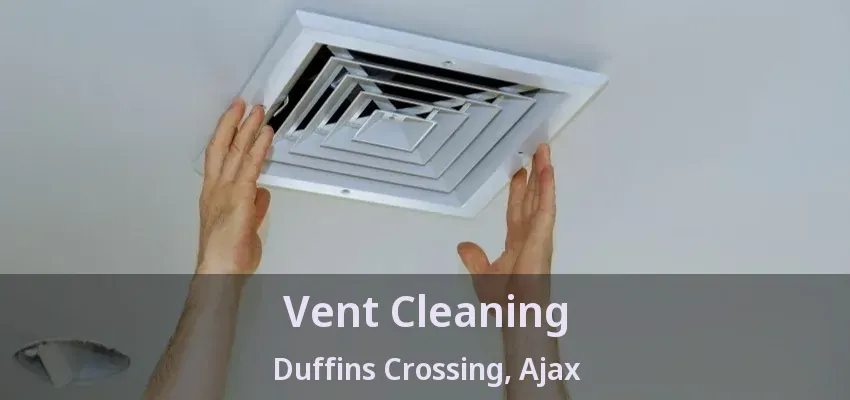 Vent Cleaning Duffins Crossing, Ajax - ON