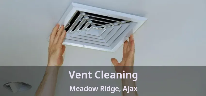 Vent Cleaning Meadow Ridge, Ajax - ON
