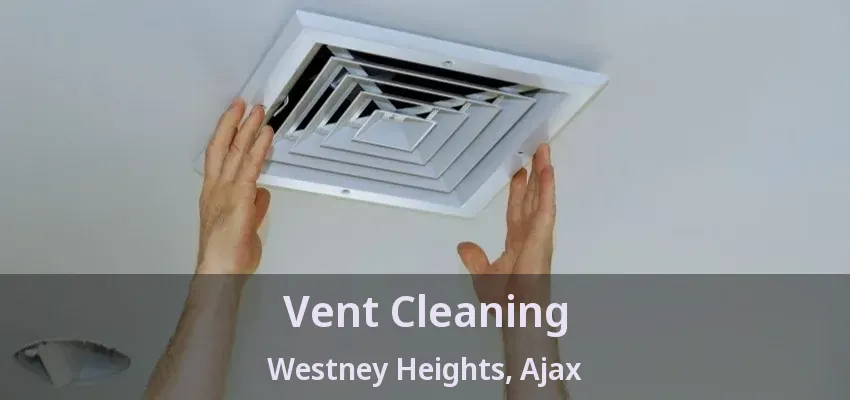 Vent Cleaning Westney Heights, Ajax - ON
