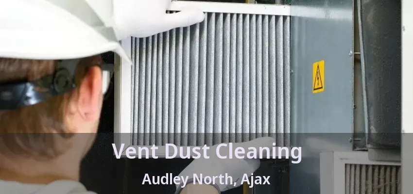 Vent Dust Cleaning Audley North, Ajax - ON