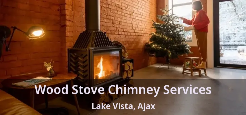 Wood Stove Chimney Services Lake Vista, Ajax - ON
