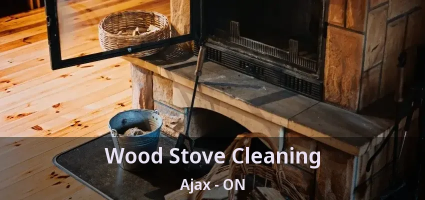 Wood Stove Cleaning Ajax - ON