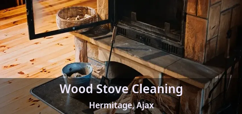 Wood Stove Cleaning Hermitage, Ajax - ON