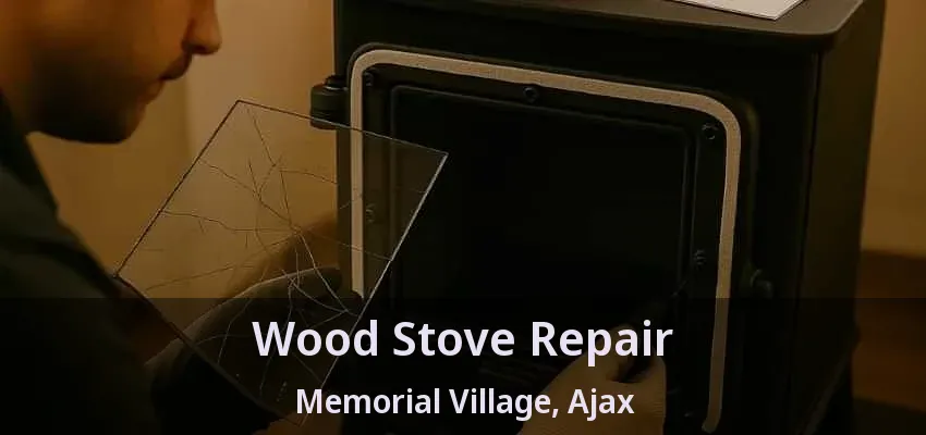 Wood Stove Repair Memorial Village, Ajax - ON